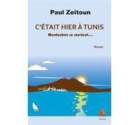C'Etait Hier A Tunis Mardochée se souvient... - Paul Zeitoun - Anfortas Eds - broché - Roman