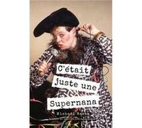 C'était juste une Supernana Michaël Barbe (Auteur)