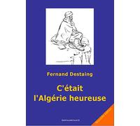 C'était l'Algérie heureuse. 1915-1965. Nouvelle édition