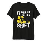 C'était l'autre Quart de Travail | Chauffeur de Chariot élévateur | Chariot élévateur drôle T-Shirt Haut de Gamme
