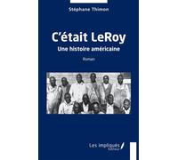 C'était LeRoy Une histoire américaine - Stéphane Thimon - Les Impliqués - broché - Roman