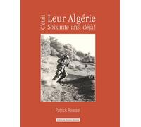 C'était leur Algérie 60 ans déjà ! - Patrick Roussel - Noires Terres - relié - Essai