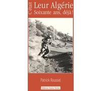 C'était leur Algérie: Soixante ans, déjà !