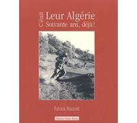 C'était leur Algérie: Soixante ans, déjà !