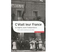 C'était leur France: En Algérie, avant l'Indépendance