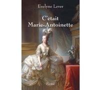 C'était Marie-Antoinette Evelyne Lever (Auteur)