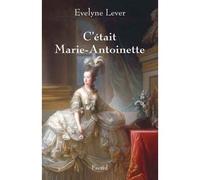C'était Marie-Antoinette - Evelyne Lever - Fayard - broché - Biographie