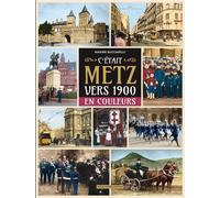 C'etait metz vers 1900 en couleurs - Maxime Bucciarelli - Serge Domini Editeur - relié - Beau livre