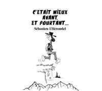 C'etait mieux avant et pourtant... - Sébastien L'Herondel - Le Lys Bleu - broché - Témoignage
