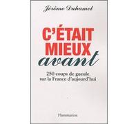 Jérôme Duhamel – C'était mieux avant – 250 coups de gueule sur la France d'aujourd'hui – Broché