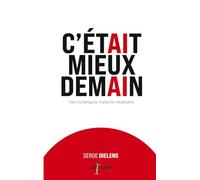 C'était mieux demain: Vies numériques. Maturité nécessaire.