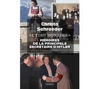 "C'était mon chef" - Mémoires de la principale secrétaire d'Hitler Christa Schroeder (Auteur), François Kersaudy (Introduction), Marie Kastner-Uomini (Traduction), Denis-Armand Canal (Traduction)