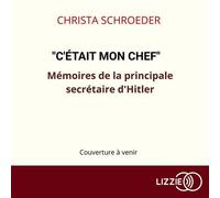 "C'était mon chef" - Mémoires de la principale secrétaire d'Hitler - Christa Schroeder - Lizzie - Livre audio - Livre