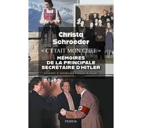 Christa Schroeder – C'était mon chef – Mémoires de la principale secrétaire d'Hitler – Perrin