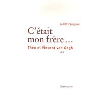 C'était Mon Frère - Théo Et Vincent Van Gogh
