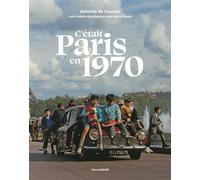 C'était Paris en 1970 - Antoine de Caunes - Tallandier - relié - Beau livre