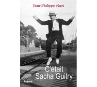 C'était Sacha Guitry Jean Philippe Ségot (Auteur)