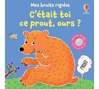 C'était toi ce prout, ours ? - Mes bruits rigolos - Dès 1 an Sam Taplin (Auteur), Ana Larranaga (Illustration), Anna Gould (Conception couverture ou illustration), Eleonore Souchon (Traduction)