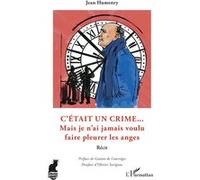 C'était un crime... Mais je n'ai jamais voulu faire pleurer les anges - Récit - Jean Humenry - L'harmattan - broché - Récit