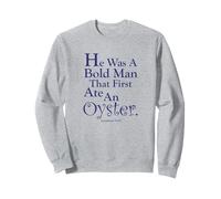 « C'était un homme audacieux qui a d'abord mangé une huître. » Sweatshirt