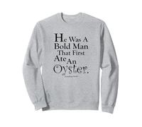 « C'était un homme audacieux qui a d'abord mangé une huître. » Sweatshirt