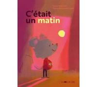 C'était un matin Sylvie Neeman (Auteur), Pierre-Emmanuel Lyet (Illustration)