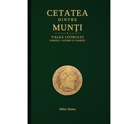 CETATEA DINTRE MUNȚI: Valea Lotrului Pământ, istorie și oameni