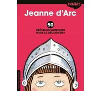 Cétéki Jeanne d'Arc. 50 drôles de questions pour la découvrir