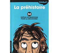 Cétékoi la préhistoire ?: 50 drôles de questions pour la découvrir !