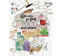 Cette Année, Je Fais Tout Moi-Même – 365 Projets DIY pour une vie éco-friendly – tana PROFESSIONAL
