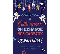 Cette année, on échange nos cadeaux... et nos vies !: Une comédie de Noël dans la veine de "The Holiday" et "The Princess Switch"