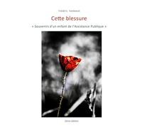 Cette blessure: Souvenirs d'un enfant de l'assistance publique