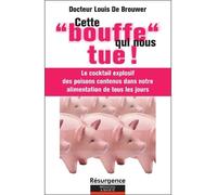 Cette bouffe qui nous tue ! Le cocktail explosif des poisons contenus dans notre alimentation de tous les jours - Louis De Brouwer - Marco Pietteur - broché - Etude