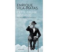 Cette brume insensée Enrique Vila-Matas (Auteur), André Gabastou (Traduction)