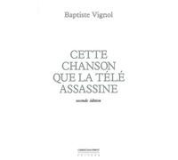 Cette Chanson que la Tele Assassine Seconde Édition- - Baptiste Vignol - La Simarre - broché - Essai