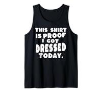 Cette Chemise est la Preuve Que Je me suis habillé Aujourd'hui Débardeur