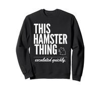 Cette Chose de Hamster s'est Rapidement développée avec Un propriétaire de rongeurs drôle Sweatshirt