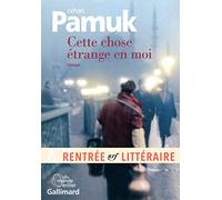 Cette chose étrange en moi: La vie, les aventures, les rêves du marchand de boza Mevlut Karatas et l'histoire de ses amis et Tableau de la vie à ... vue par les yeux de nombreux personnages
