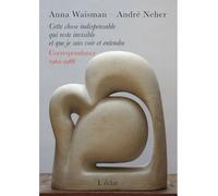 Cette Chose Indispensable Qui Reste Invisible Et Que Je Sais Voir Et Entendre - Correspondance 1962-1988