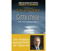 Cette chose... – Une révélation époustouflante sur l'après-vie