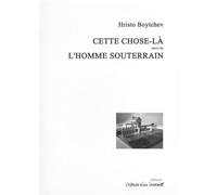 Cette chose-là suivi de L'homme souterrain - Hristo Boytchev - L'espace D'un Instant - broché - Théâtre