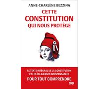 Cette Constitution qui nous protège - Le texte intégral de la Constitution et les éclairages indispensables pour tout comprendre - Anne-Charlène Bezzina - Xo - broché - Essai