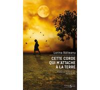 Cette corde qui m'attache à la terre - Lorina Balteanu - Des Syrtes Eds - broché - Roman