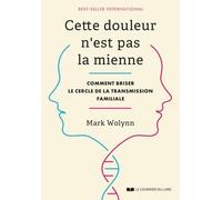 Cette Douleur N'est Pas La Mienne - Comment Briser Le Cercle De La Transmission Familiale