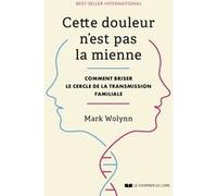 Cette douleur n'est pas la mienne - Comment briser le cercle de la transmission familiale Mark Wolynn (Auteur), Ludivine Bouton-Kelly (Traduction)