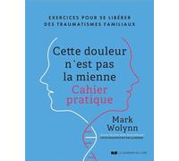 Cette douleur n'est pas la mienne - Exercices pour se libérer des traumatismes familiaux - Mark Wolynn - Courrier Du Livre - ebook (ePub) - Guide