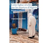 Cette Église révélée par les martyrs d'Algérie: Retraite à Tibhirine