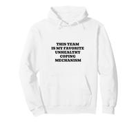Cette équipe est Mon mécanisme d'adaptation malsain préféré Sweat à Capuche