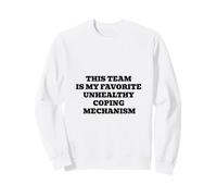Cette équipe est Mon mécanisme d'adaptation malsain préféré Sweatshirt