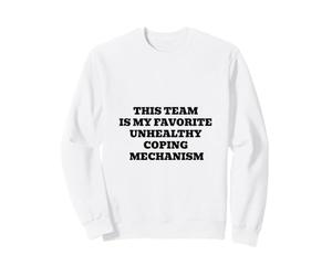 Cette équipe est Mon mécanisme d'adaptation malsain préféré Sweatshirt